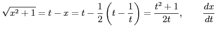 $\displaystyle \sqrt{x^2+1}=t-x= t- \frac{1}{2} \left( t-\frac{1}{t} \right) = \frac{t^2+1}{2t}, \qquad \frac{dx}{dt}$