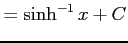 $\displaystyle = \sinh^{-1}x+C$