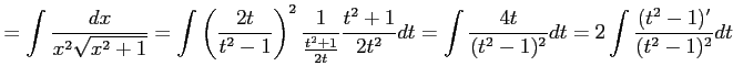 $\displaystyle = \int\frac{dx}{x^2\sqrt{x^2+1}}= \int\left(\frac{2t}{t^2-1}\righ...
...t^2+1}{2t^2}dt= \int \frac{4t}{(t^2-1)^2}dt= 2\int \frac{(t^2-1)'}{(t^2-1)^2}dt$