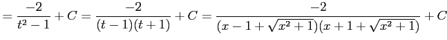 $\displaystyle = \frac{-2}{t^2-1}+C= \frac{-2}{(t-1)(t+1)}+C= \frac{-2}{(x-1+\sqrt{x^2+1})(x+1+\sqrt{x^2+1})}+C$