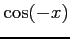 $\displaystyle \cos(-x)$