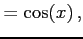 $\displaystyle =\cos(x)\,,$