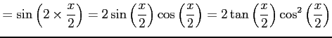 $\displaystyle = \sin\left(2\times\frac{x}{2}\right)= 2\sin\left(\frac{x}{2}\rig...
...\frac{x}{2}\right)= 2\tan\left(\frac{x}{2}\right)\cos^2\left(\frac{x}{2}\right)$