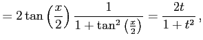 $\displaystyle = 2\tan\left(\frac{x}{2}\right) \frac{1}{1+\tan^2\left(\frac{x}{2}\right)}= \frac{2t}{1+t^2}\,,$