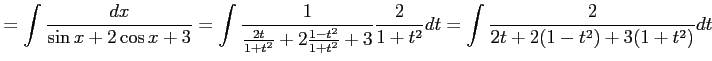 $\displaystyle = \int\frac{dx}{\sin x+2\cos x+3}= \int\frac{1}{\frac{2t}{1+t^2}+2\frac{1-t^2}{1+t^2}+3} \frac{2}{1+t^2}dt= \int\frac{2}{2t+2(1-t^2)+3(1+t^2)}dt$