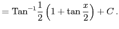 $\displaystyle = \mathrm{Tan}^{-1}\frac{1}{2}\left( 1+\tan\frac{x}{2}\right)+C\,.$