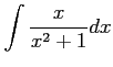 $ \displaystyle{\int\frac{x}{x^2+1}dx}$