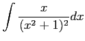 $ \displaystyle{\int\frac{x}{(x^2+1)^2}dx}$