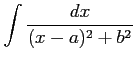 $ \displaystyle{\int\frac{dx}{(x-a)^2+b^2}}$