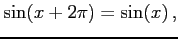 $\displaystyle \sin(x+2\pi)=\sin(x)\,,$