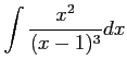 $ \displaystyle{\int\frac{x^2}{(x-1)^3}dx}$