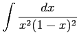 $ \displaystyle{\int\frac{dx}{x^2(1-x)^2}}$