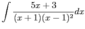 $ \displaystyle{\int\frac{5x+3}{(x+1)(x-1)^2}dx}$