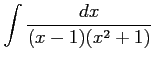 $ \displaystyle{\int\frac{dx}{(x-1)(x^2+1)}}$