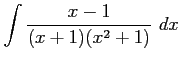 $ \displaystyle{\int\frac{x-1}{(x+1)(x^2+1)}\,\,dx}$