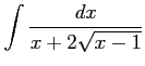 $ \displaystyle{\int\frac{dx}{x+2\sqrt{x-1}}}$