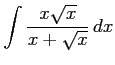 $ \displaystyle{\int\frac{x\sqrt{x}}{x+\sqrt{x}}\,dx}$