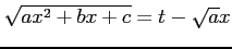 $ \sqrt{ax^2+bx+c}=t-\sqrt{a}x$