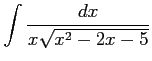 $ \displaystyle{\int\frac{dx}{x\sqrt{x^2-2x-5}}}$