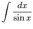 $ \displaystyle{\int\frac{dx}{\sin x}}$