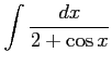 $ \displaystyle{\int\frac{dx}{2+\cos x}}$