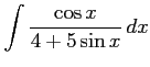 $ \displaystyle{\int\frac{\cos x}{4+5\sin x}\,dx}$