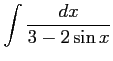 $ \displaystyle{\int\frac{dx}{3-2\sin x}}$