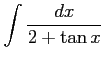 $ \displaystyle{\int\frac{dx}{2+\tan x}}$