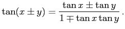 $\displaystyle \tan(x\pm y)=\frac{\tan x\pm \tan y}{1\mp \tan x \tan y}\,.$