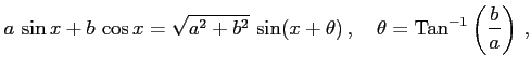 $\displaystyle a\,\sin x+b\,\cos x=\sqrt{a^2+b^2}\,\sin(x+\theta)\,,\quad \theta=\mathrm{Tan}^{-1}\left(\frac{b}{a}\right)\,,$