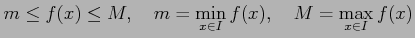 $\displaystyle m\le f(x)\le M, \quad m=\min_{x\in I}f(x), \quad M=\max_{x\in I}f(x)$