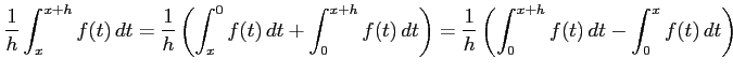 $\displaystyle \frac{1}{h}\int_{x}^{x+h}f(t)\,dt= \frac{1}{h}\left( \int_{x}^{0}...
...\right)= \frac{1}{h}\left( \int_{0}^{x+h}f(t)\,dt- \int_{0}^{x}f(t)\,dt \right)$