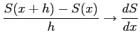 $ \displaystyle{\frac{S(x+h)-S(x)}{h}\to\frac{dS}{dx}}$