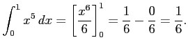 $\displaystyle \int_{0}^{1}x^5\,dx= \left[\frac{x^6}{6}\right]_{0}^{1}= \frac{1}{6}-\frac{0}{6}= \frac{1}{6}.$