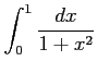 $\displaystyle \int_{0}^{1} \frac{dx}{1+x^2}$