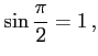 $\displaystyle \sin\frac{\pi}{2}=1\,,$