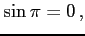 $\displaystyle \sin\pi=0\,,$