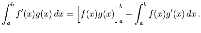 $\displaystyle \int_{a}^{b}f'(x)g(x)\,dx= \Big[f(x)g(x)\Big]_{a}^{b}- \int_{a}^{b}f(x)g'(x)\,dx\,.$