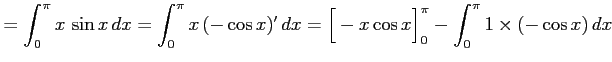 $\displaystyle = \int_{0}^{\pi}x\,\sin x\,dx= \int_{0}^{\pi}x\,(-\cos x)'\,dx= \Big[-x\cos x\Big]_{0}^{\pi}- \int_{0}^{\pi}1\times(-\cos x)\,dx$