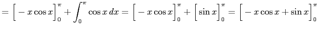 $\displaystyle = \Big[-x\cos x\Big]_{0}^{\pi}+ \int_{0}^{\pi}\cos x\,dx= \Big[-x...
...Big]_{0}^{\pi}+ \Big[\sin x\Big]_{0}^{\pi}= \Big[-x\cos x+\sin x\Big]_{0}^{\pi}$