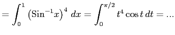 $\displaystyle = \int_{0}^{1}\left(\mathrm{Sin}^{-1} x\right)^{4}\,dx= \int_{0}^{\pi/2}t^4\cos t\,dt=...$