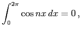 $\displaystyle \int_{0}^{2\pi}\cos nx\,dx=0\,,$