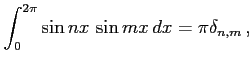 $\displaystyle \int_{0}^{2\pi}\sin nx\,\sin mx\,dx=\pi\delta_{n,m}\,,$