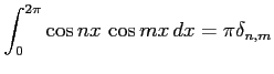 $\displaystyle \int_{0}^{2\pi}\cos nx\,\cos mx\,dx=\pi\delta_{n,m}$