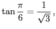 $\displaystyle \tan\frac{\pi}{6}=\frac{1}{\sqrt{3}}\,,$