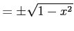 $\displaystyle =\pm\sqrt{1-x^2}$