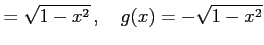 $\displaystyle =\sqrt{1-x^2}\,,\quad g(x)=-\sqrt{1-x^2}$