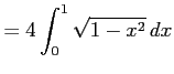 $\displaystyle = 4\int_{0}^{1}\sqrt{1-x^2}\,dx$