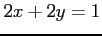 $ 2x+2y=1$