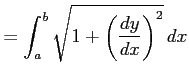 $\displaystyle = \int_{a}^{b}\sqrt{1+\left(\frac{dy}{dx}\right)^2}\,dx$